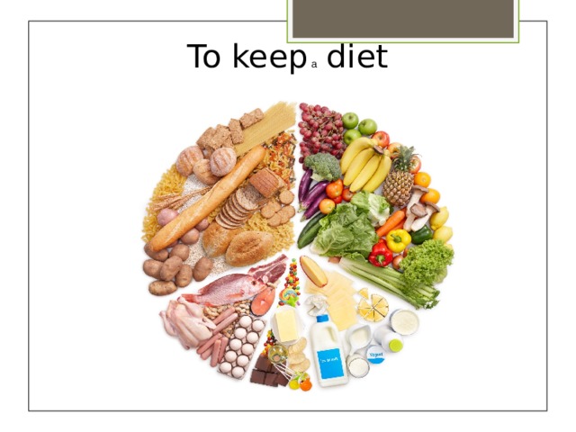 To keep a diet   
