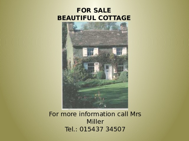 FOR SALE BEAUTIFUL COTTAGE For more information call Mrs Miller Tel.: 015437 34507 