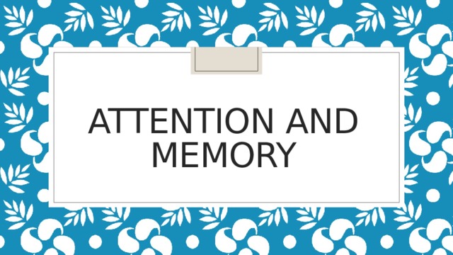 ATTENTION AND MEMORY 