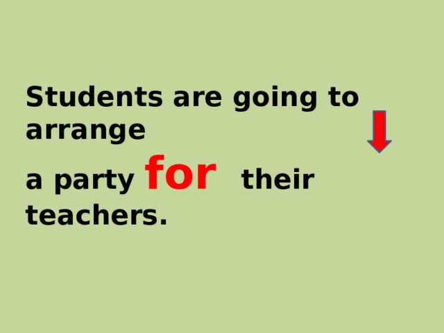 Students are going to arrange  a party for their teachers. 
