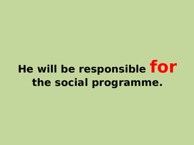 He will be responsible for  the social programme. 