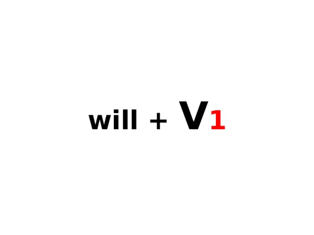 will + V 1 