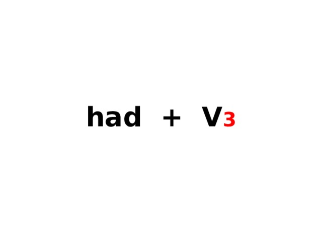 had + V 3 