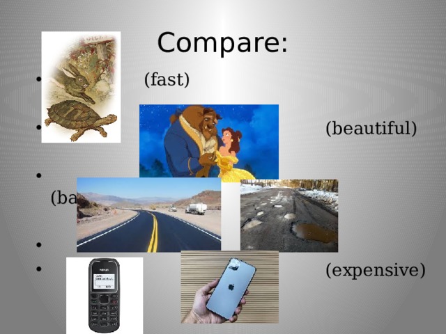 Compare:  (fast)  (beautiful)  (bad)  (expensive) 