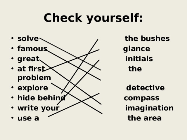 Check yourself: solve the bushes famous glance great initials at first the problem explore detective hide behind compass write your imagination use a the area 