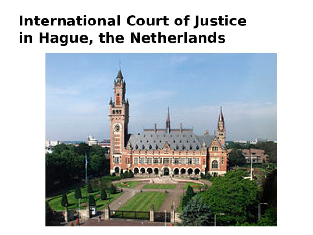 International Court of Justice  in Hague, the Netherlands              