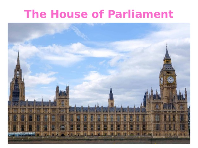 The House of Parliament   
