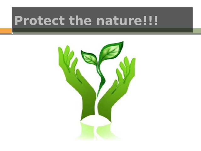 Protect the nature!!! 