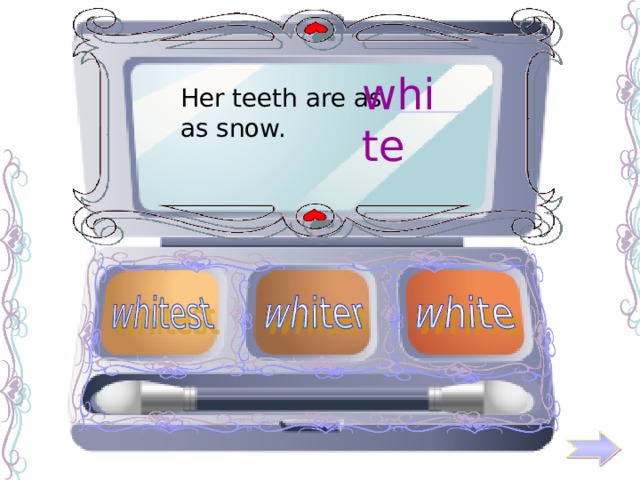 white Her teeth are as ______ as snow. 