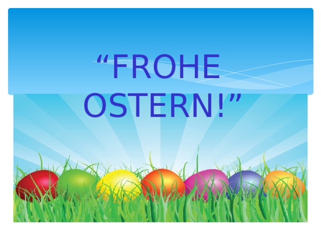 “ FROHE OSTERN!” 