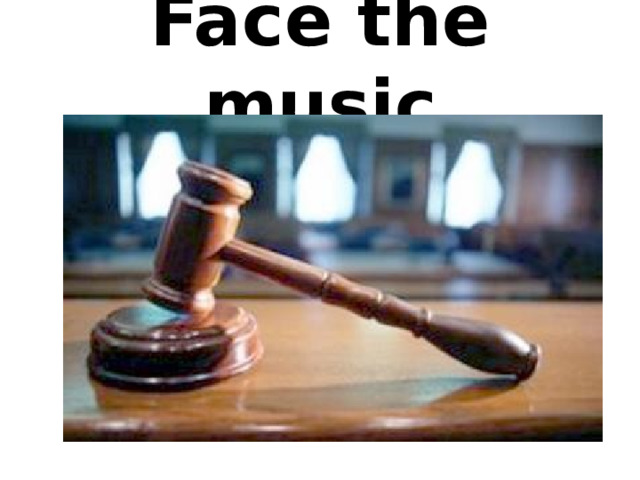 Face the music 