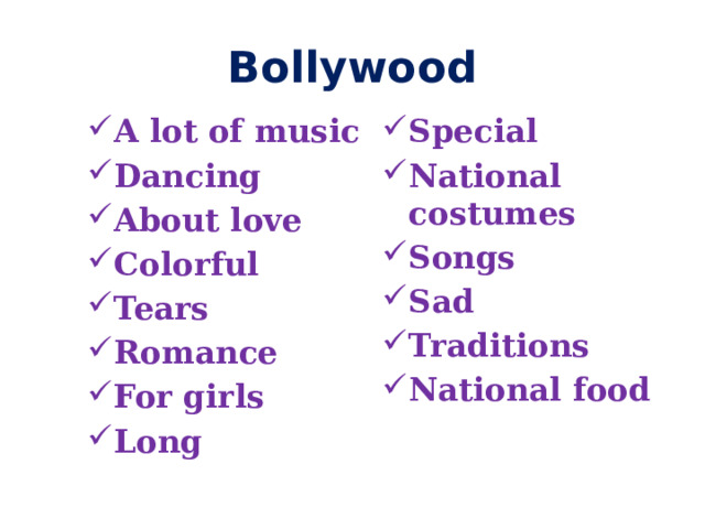 Bollywood A lot of music Dancing About love Colorful Tears Romance For girls Long Special National costumes Songs Sad Traditions National food   