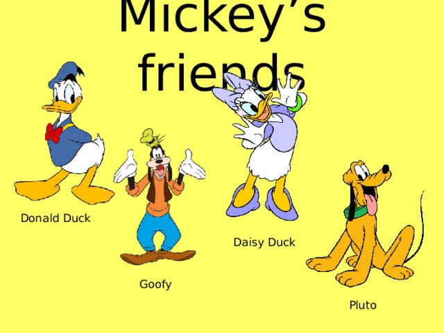 Mickey’s friends Donald Duck Daisy Duck Goofy Pluto