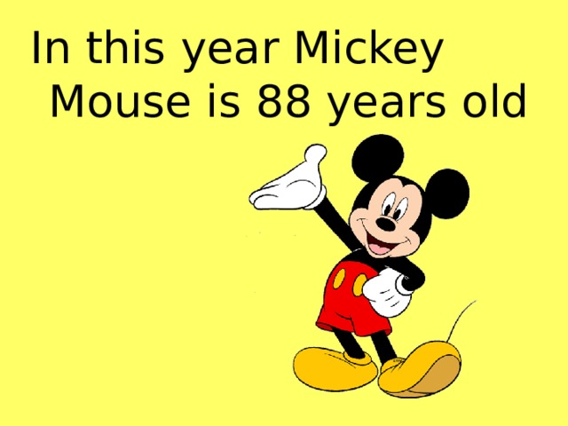 In this year Mickey Mouse is 88 years old