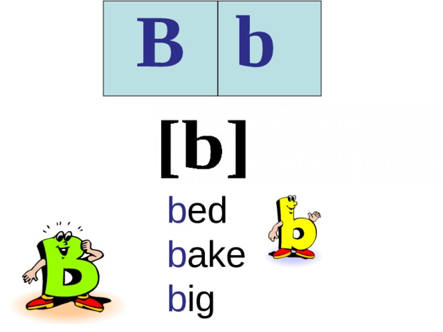 B  b b ed b ake b ig 