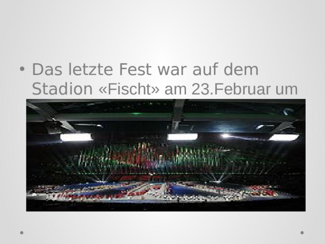 Das letzte Fest war auf dem Stadion «Fischt» am 23.Februar um 23.00 