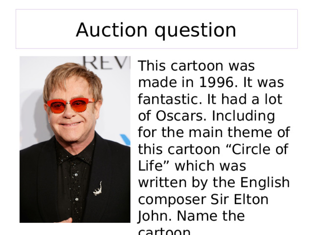 Auction question This cartoon was made in 1996. It was fantastic. It had a lot of Oscars. Including for the main theme of this cartoon “Circle of Life” which was written by the English composer Sir Elton John. Name the cartoon. 