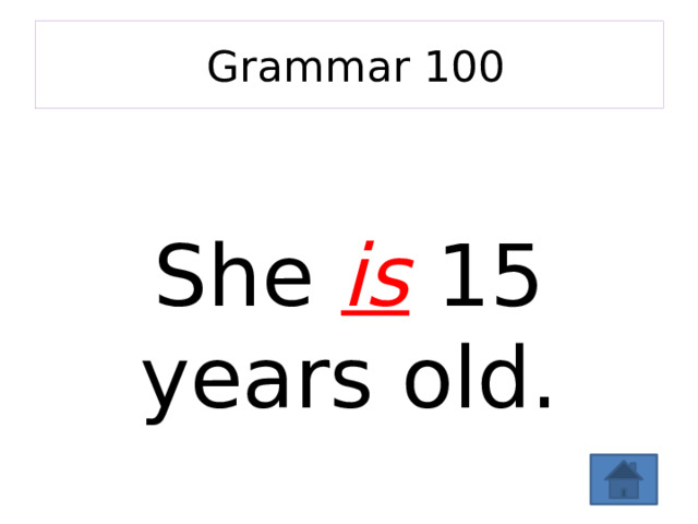  Grammar 100  She is 15 years old .  