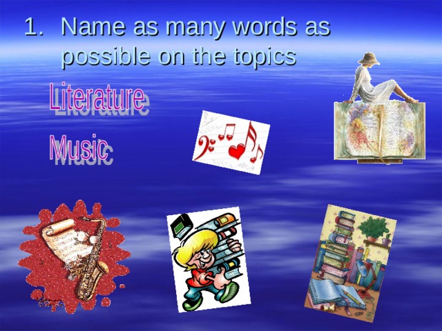 Name as many words as possible on the topics    