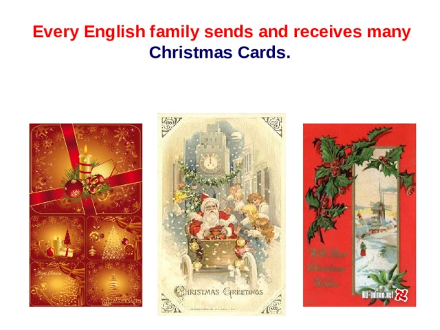  Every English family sends and receives many Christmas Cards. 
