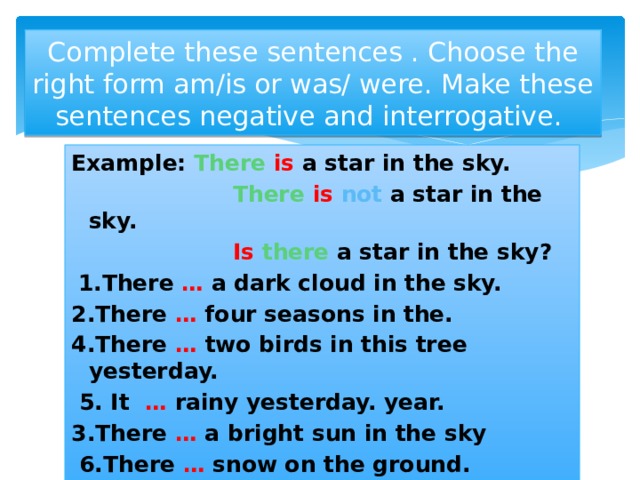 Make this sentence negative. Make these sentences negative. Negative and interrogative sentences. Task 3 make the following sentences negative and interrogative. Make the following sentences negative and interrogative.