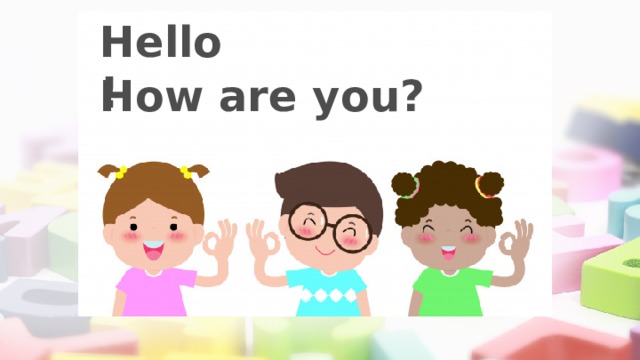Hello! How are you? 