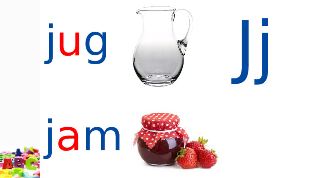 Jj  j u g  j a m   