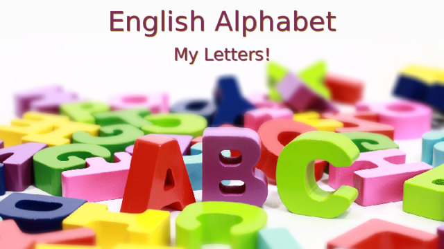 English Alphabet My Letters! 