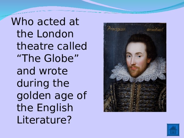 Who acted at the London theatre called “The Globe” and wrote during the golden age of the English Literature? 