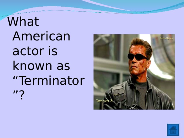 What American actor is known as “Terminator”? 