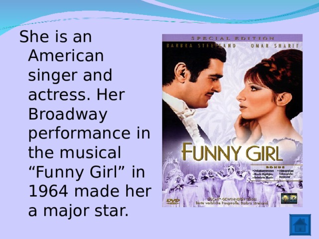 She is an American singer and actress. Her Broadway performance in the musical “Funny Girl” in 1964 made her a major star. 