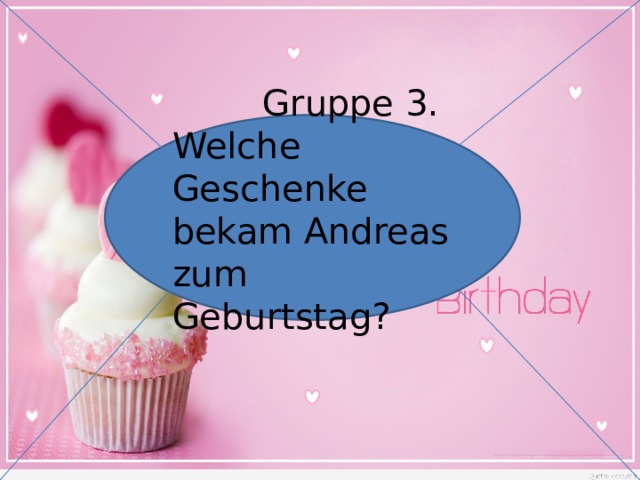 Gruppe 3. Welche Geschenke bekam Andreas zum Geburtstag?