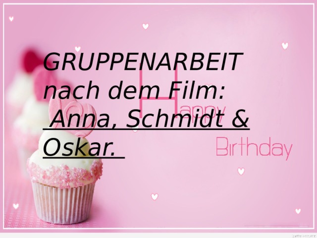 GRUPPENARBEIT nach dem Film:  Anna, Schmidt & Oskar.