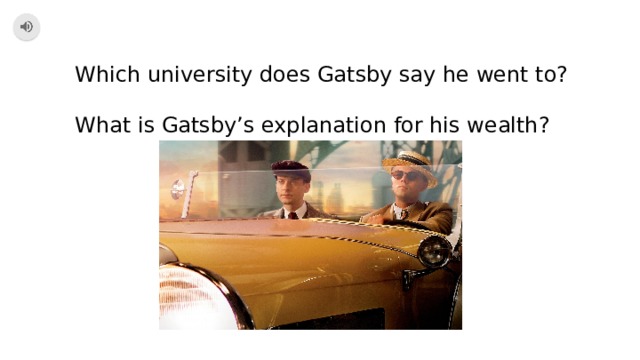Which university does Gatsby say he went to? What is Gatsby’s explanation for his wealth? 