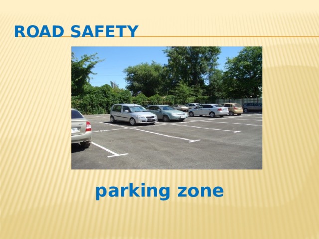 Road safety Слайды 2-9 введение лексики. parking zone  