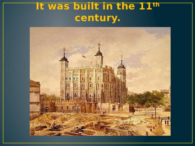 It was built in the 11 th century. 