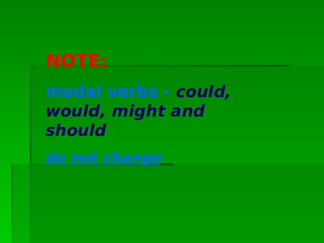 NOTE:  modal verbs - could, would, might and should  do not change . 