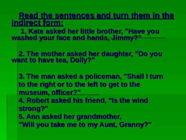 Read the sentences and turn them in the indirect form:   1. Kate asked her little brother, 