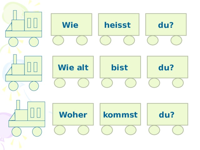 Wie  heisst  du? Wie alt bist  du? Woher kommst du ?  