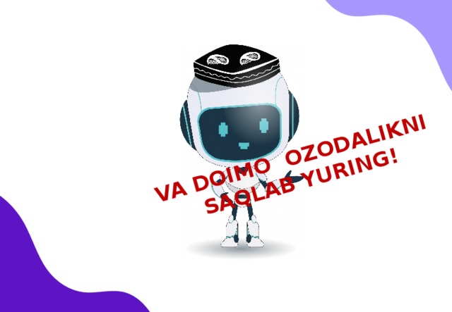 VA DOIMO OZODALIKNI SAQLAB YURING! 