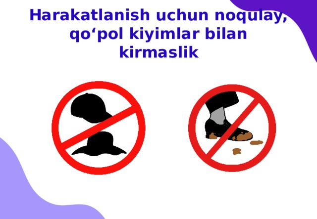 Harakatlanish uchun noqulay, qo‘pol kiyimlar bilan kirmaslik 