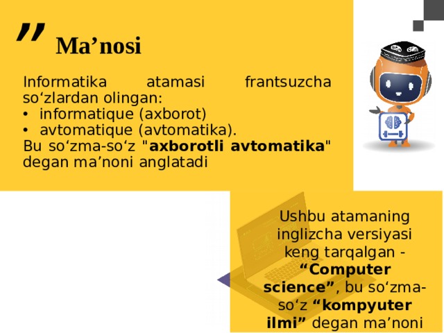 ” Ma’nosi Informatika atamasi frantsuzcha so‘zlardan olingan: informatique (axborot) avtomatique (avtomatika). Bu so‘zma-so‘z 