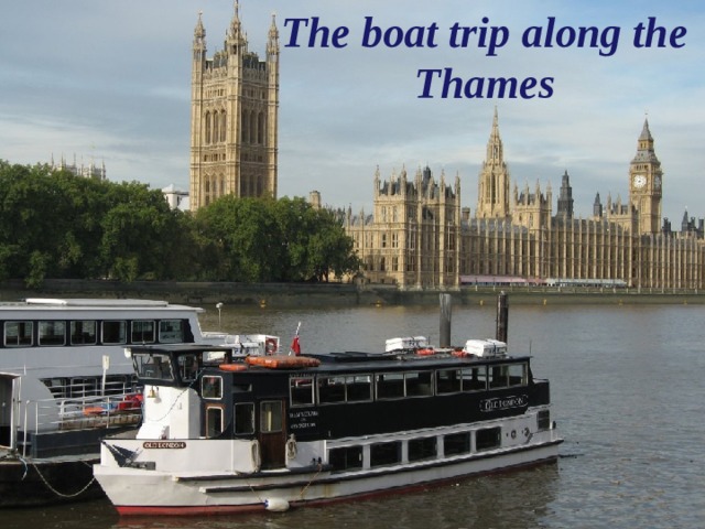 The boat trip along the Thames 