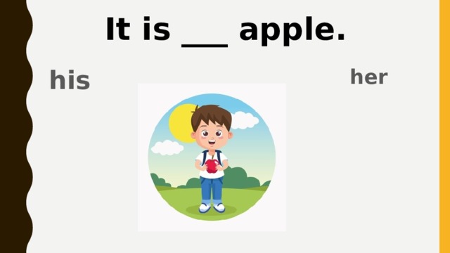 It is ___ apple. her his 