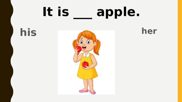 It is ___ apple. her his 