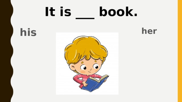 It is ___ book. her his 