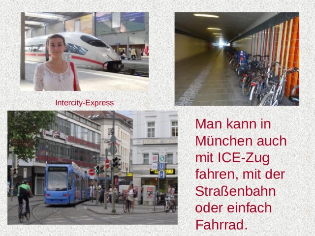 Intercity-Express Man kann in München auch mit ICE-Zug fahren, mit der Straßenbahn oder einfach Fahrrad.
