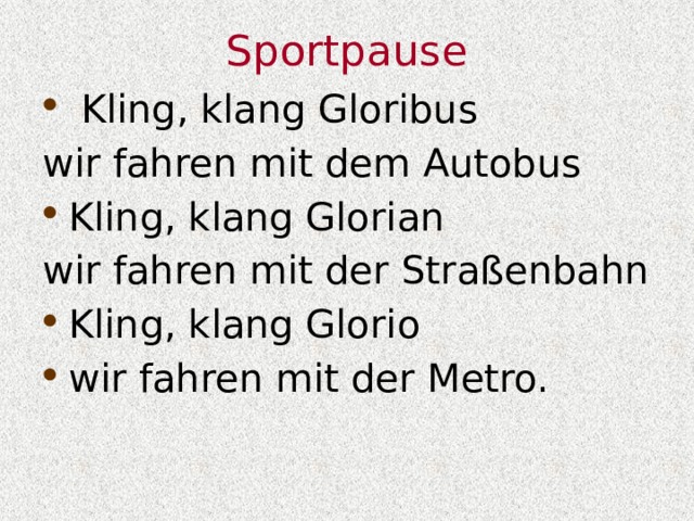 Sportpause  Kling, klang Gloribus wir fahren mit dem Autobus Kling, klang Glorian wir fahren mit der Straßenbahn
