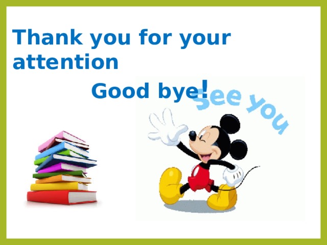 Thank you for your attention  Good bye ! 