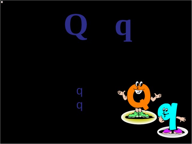 Q q [ k w] q ueen  q uiet 